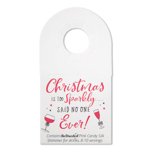Christmas is too Sparkly...said no one ever - bottle neck gift tag containing PINK drinks shimmer