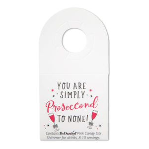 You are simply Proseccond to none - bottle neck gift tag containing PINK CANDY shimmer