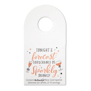 Tonights forecast...100% chance of Sparkly Drinks! - bottle neck gift tag containing ROSE GOLD shimmer