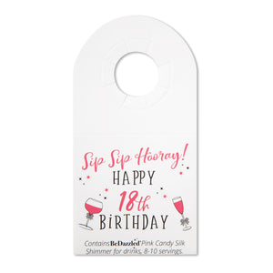 Sip Sip Hooray! Happy 18th Birthday! - bottle neck gift tag containing PINK CANDY shimmer