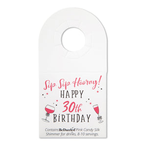 Sip Sip Hooray! Happy 30th Birthday! - bottle neck gift tag containing PINK CANDY shimmer