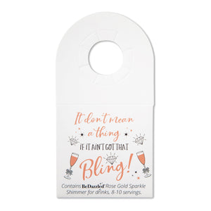 It don't mean a thing if it aint got that Bling!- bottle neck gift tag containing ROSE GOLD shimmer