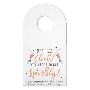 Pop! Fizz! Clink! It's about to get Sparkly! - bottle neck gift tag containing ROSE GOLD shimmer